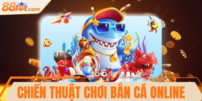 Chiến thuật chơi bắn cá online thắng lớn từ cao thủ