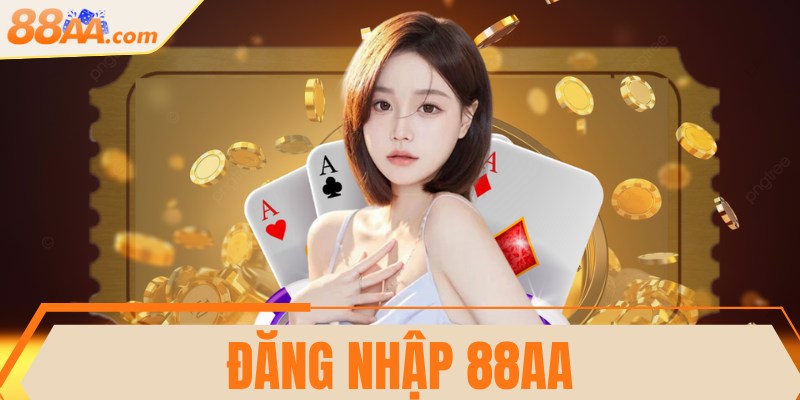 Đăng nhập 88AA - Hướng dẫn 3 bước trải nghiệm an toàn